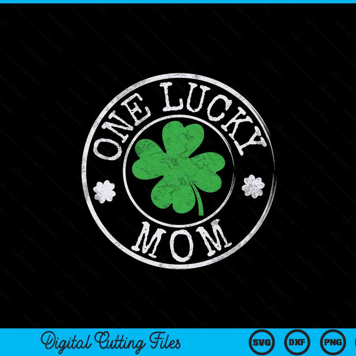 One Lucky Mom Funny Irish Shamrocks St Patrick's Day SVG PNG Digital Cutting Files