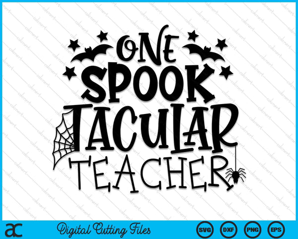 One Spooktacular Teacher Halloween Funny Teacher SVG PNG Digital Cutting Files