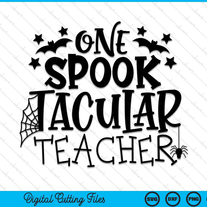 One Spooktacular Teacher Halloween Funny Teacher SVG PNG Digital Cutting Files