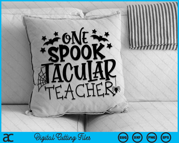 One Spooktacular Teacher Halloween Funny Teacher SVG PNG Digital Cutting Files