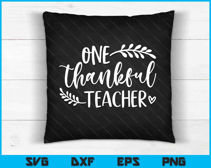 One Thankful Teacher Thanksgiving Shirt SVG PNG Digital Cutting Files