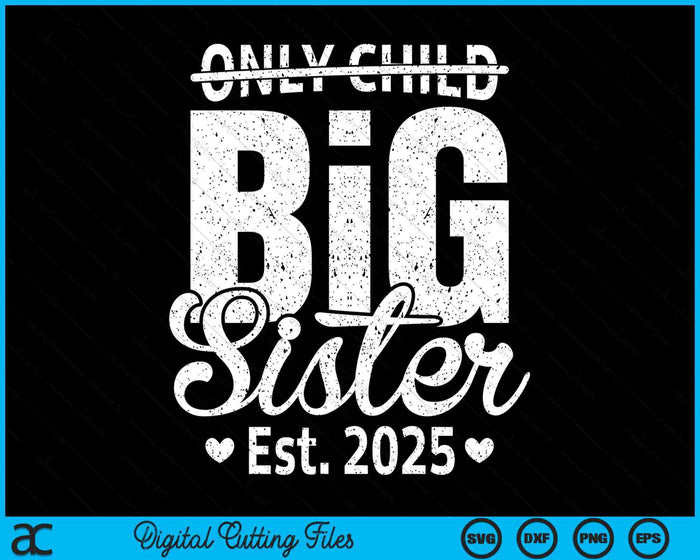 Only Child Big Sister 2025 Promoted To Big Sister 2025 SVG PNG Digital Printable Files