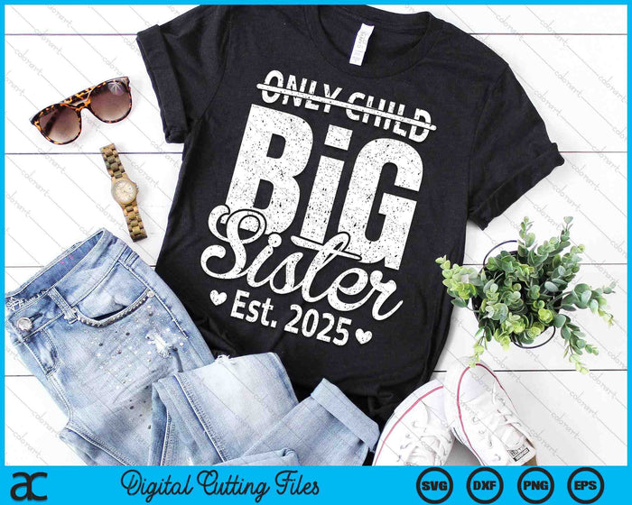 Only Child Big Sister 2025 Promoted To Big Sister 2025 SVG PNG Digital Printable Files