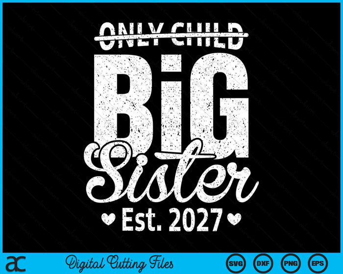 Only Child Big Sister 2027 Promoted To Big Sister 2027 SVG PNG Digital Printable Files