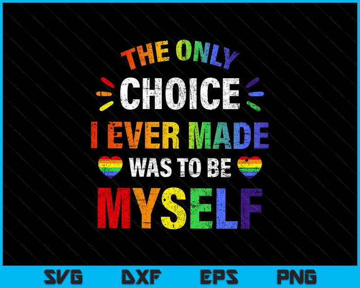 Only Choice Be Myself For Gay And Lesbian LGBT Pride SVG PNG Digital Printable Files