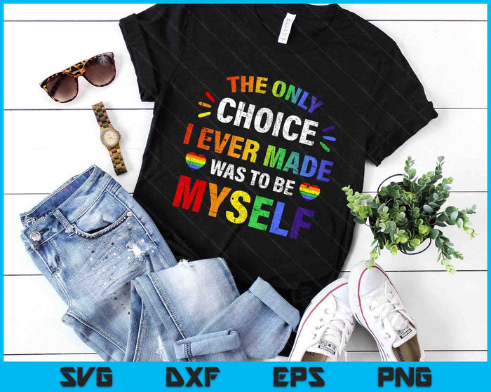 Only Choice Be Myself For Gay And Lesbian LGBT Pride SVG PNG Digital Printable Files