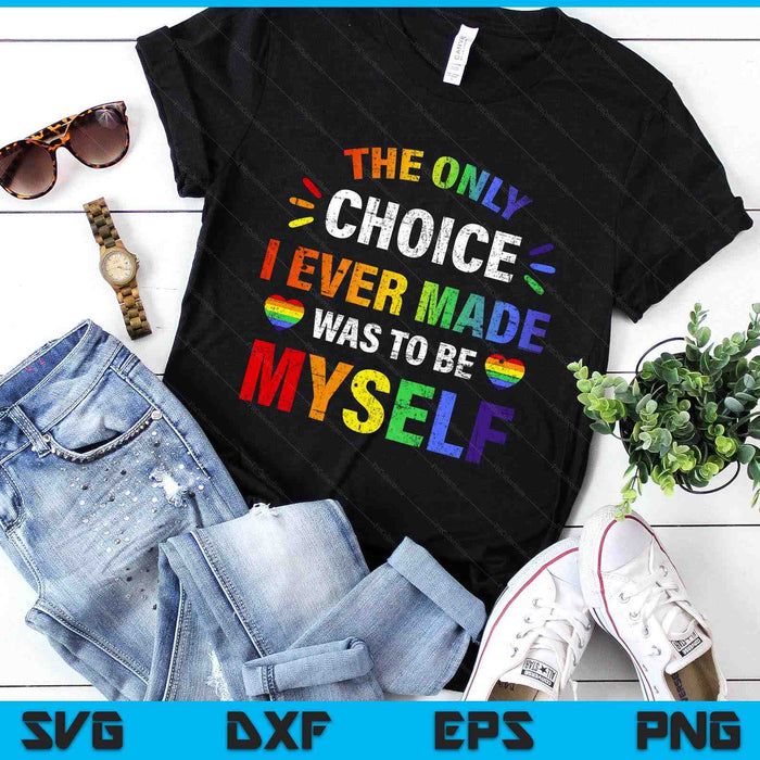 Only Choice Be Myself For Gay And Lesbian LGBT Pride SVG PNG Digital Printable Files