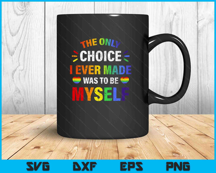 Only Choice Be Myself For Gay And Lesbian LGBT Pride SVG PNG Digital Printable Files