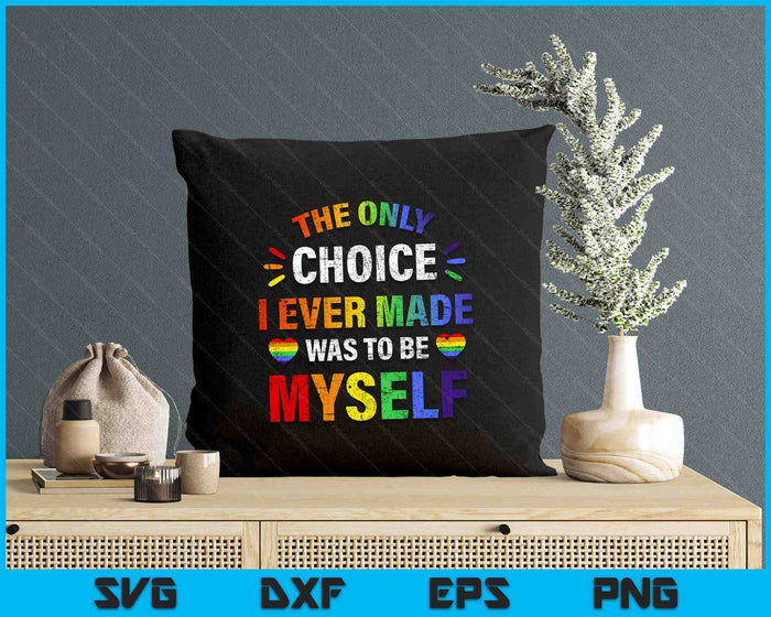 Only Choice Be Myself For Gay And Lesbian LGBT Pride SVG PNG Digital Printable Files