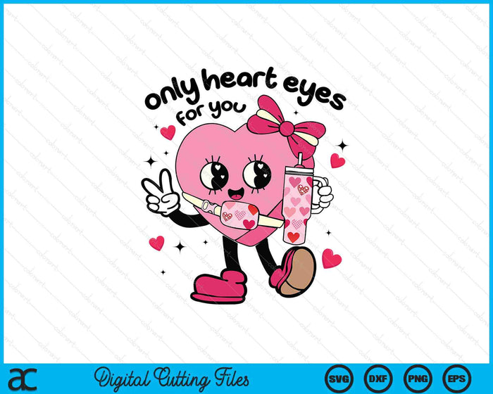 Only Heart Eyes For You Valentines SVG PNG Digital Printable Files