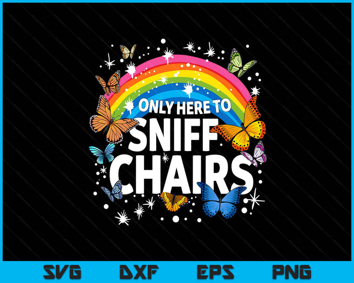 Only Here to Sniff Chairs Funny Meme Adult Humor SVG PNG Digital Printable Files