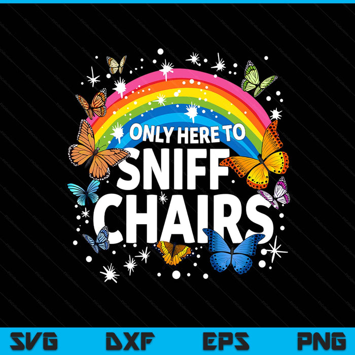 Only Here to Sniff Chairs Funny Meme Adult Humor SVG PNG Digital Printable Files