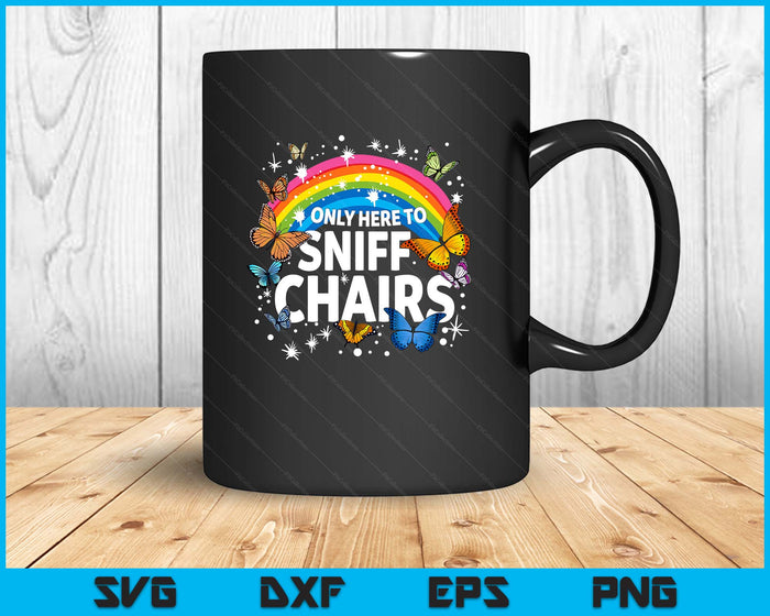 Only Here to Sniff Chairs Funny Meme Adult Humor SVG PNG Digital Printable Files