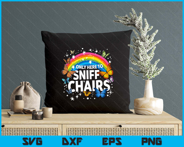 Only Here to Sniff Chairs Funny Meme Adult Humor SVG PNG Digital Printable Files