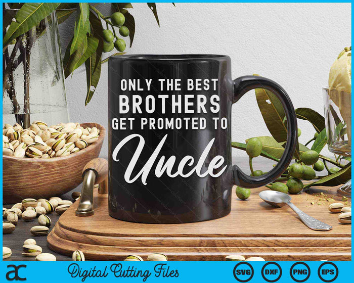 Only The Best Brothers Get Promoted To Uncle SVG PNG Digital Cutting Files