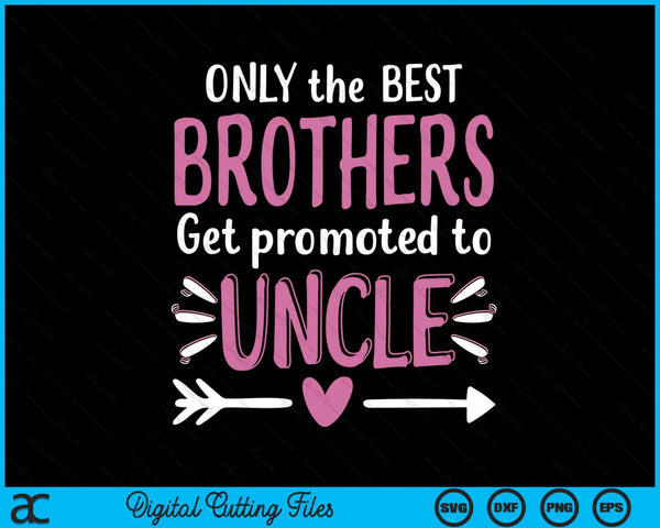 Alleen de beste broers worden gepromoveerd tot oom Vaderdag SVG PNG digitale snijbestanden