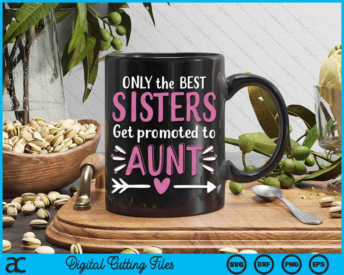 Alleen de beste zussen worden gepromoveerd tot tante Moederdag SVG PNG digitale afdrukbare bestanden