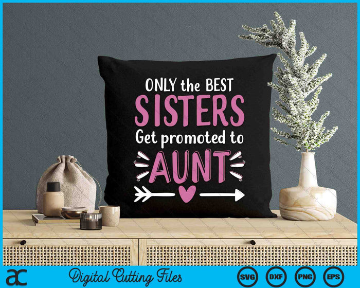 Alleen de beste zussen worden gepromoveerd tot tante Moederdag SVG PNG digitale afdrukbare bestanden