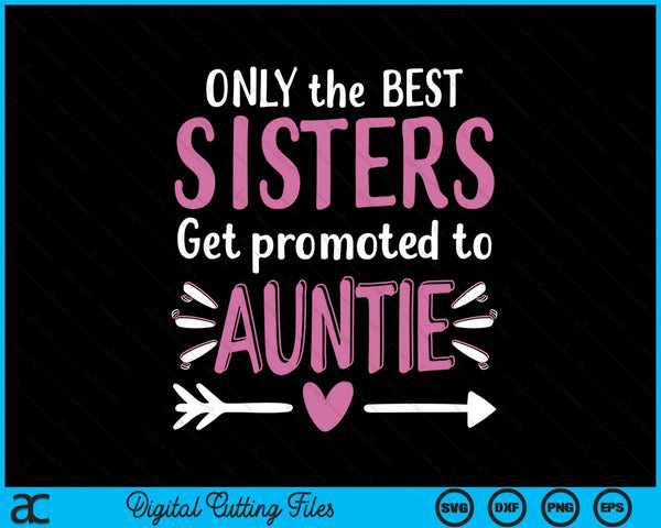 Only The Best Sisters Get Promoted To Auntie Mother's Day SVG PNG Digital Cutting Files