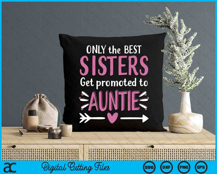 Alleen de beste zussen worden gepromoveerd tot tante Moederdag SVG PNG digitale snijbestanden