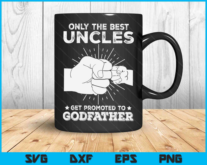 Only The Best Uncles Get Promoted To Godfather SVG PNG Digital Cutting Files