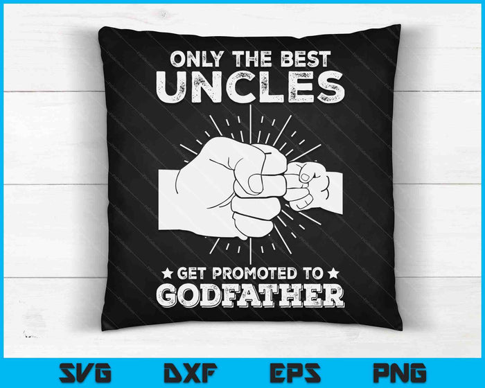 Only The Best Uncles Get Promoted To Godfather SVG PNG Digital Cutting Files