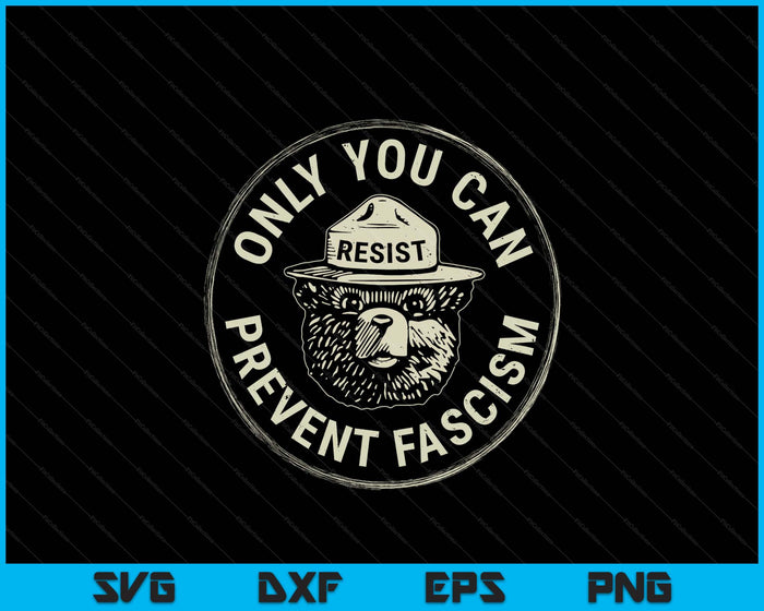 Only You Can Previent Fascism Bear Resist National Parks SVG PNG Digital Printable Files