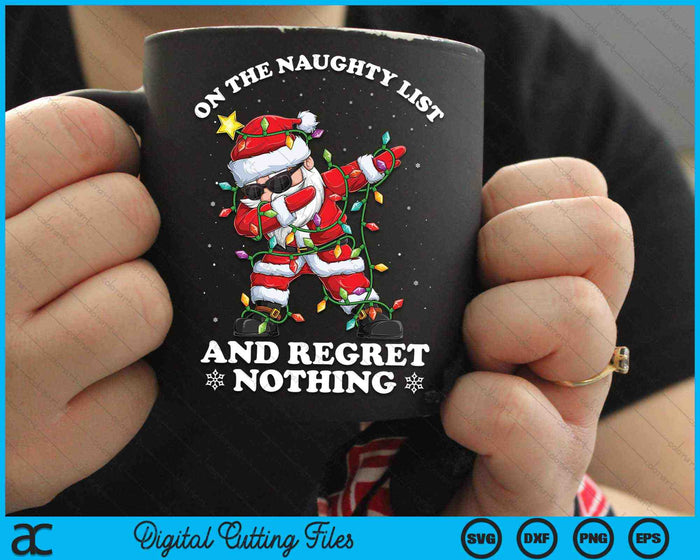 On the Naughty List and I Regret Nothing Dabbing Santa SVG PNG Digital Cutting Files