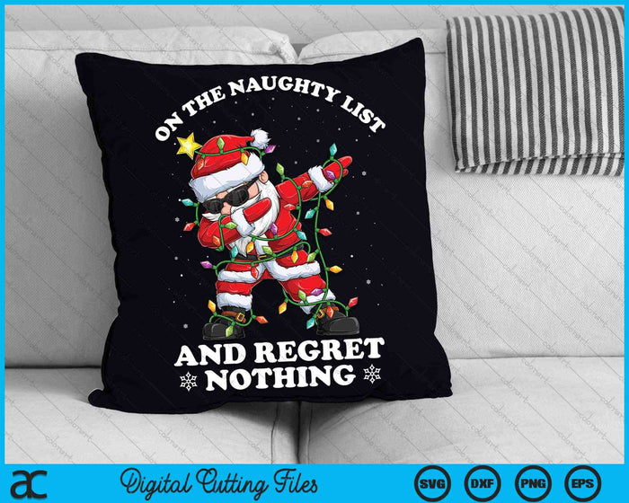 On the Naughty List and I Regret Nothing Dabbing Santa SVG PNG Digital Cutting Files