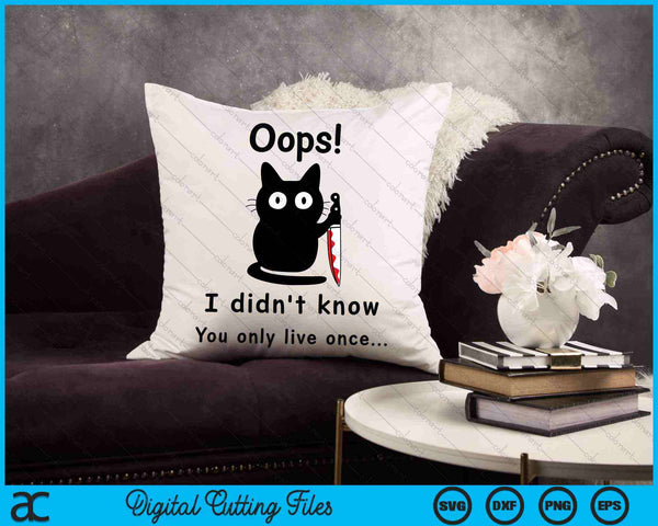 Oops I Didn't Know You Only Live Once Funny Cat SVG PNG Digital Cutting Files