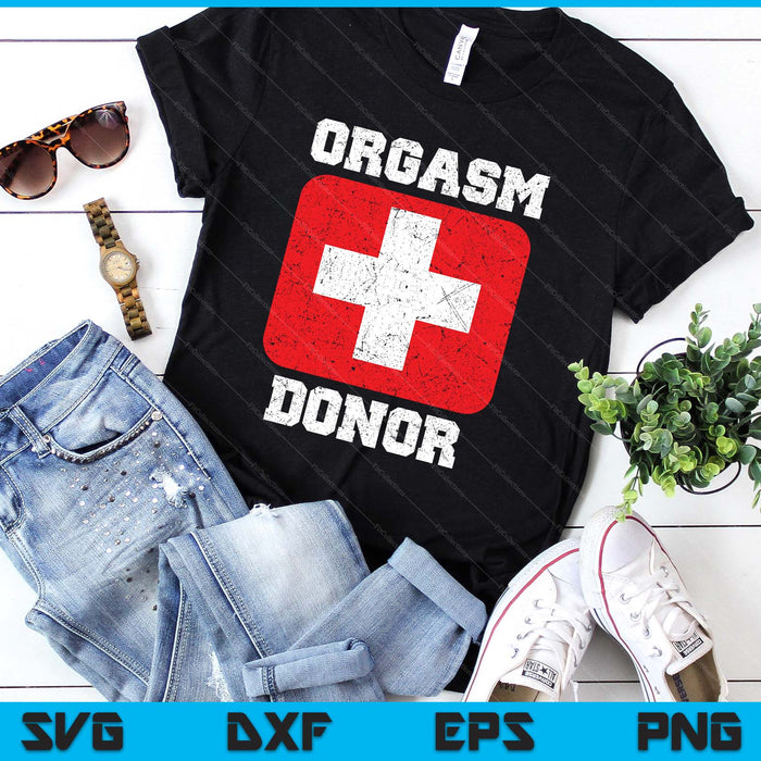 Orgasm Donor Playful Offensive Crass Funny Adult Humor SVG PNG Digital Printable Files