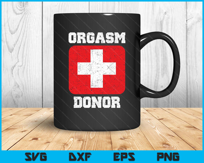 Orgasm Donor Playful Offensive Crass Funny Adult Humor SVG PNG Digital Printable Files