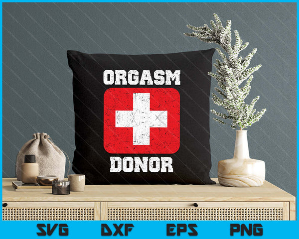 Orgasm Donor Playful Offensive Crass Funny Adult Humor SVG PNG Digital Printable Files