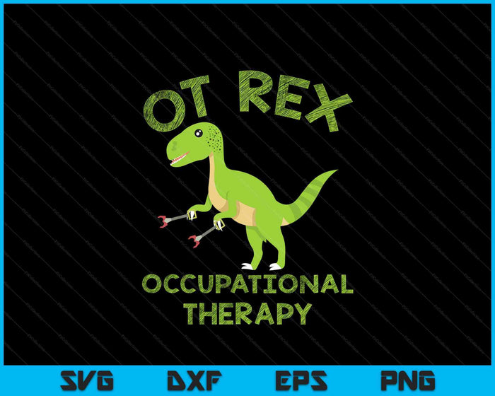Ot Rex Occupational Therapy T-Rex Dinosaur SVG PNG Digital Printable Files