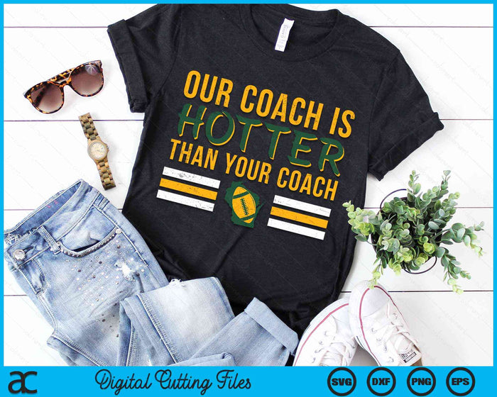 Our Coach is Hotter than Your Coach Green Bay Cool Vintage SVG PNG Digital Cutting Files