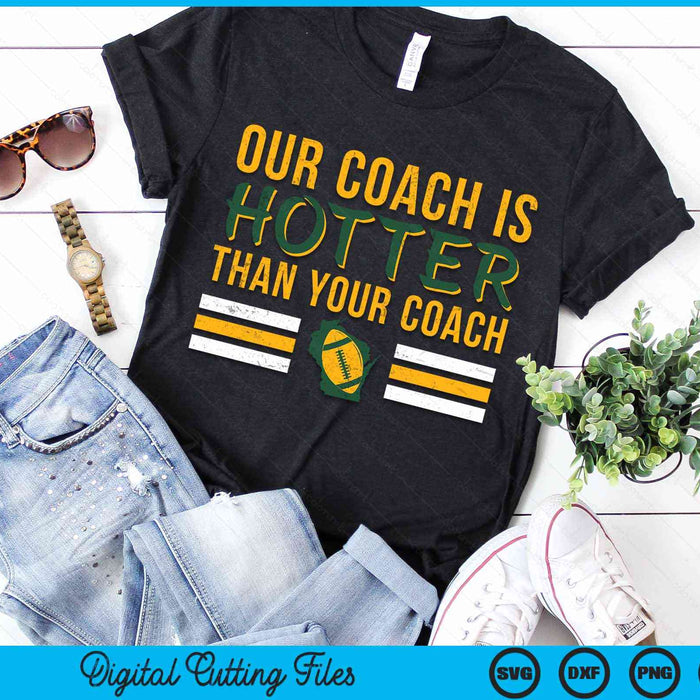 Our Coach is Hotter than Your Coach Green Bay Cool Vintage SVG PNG Digital Cutting Files