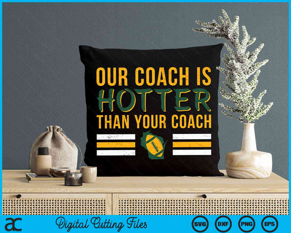 Our Coach is Hotter than Your Coach Green Bay Cool Vintage SVG PNG Digital Cutting Files