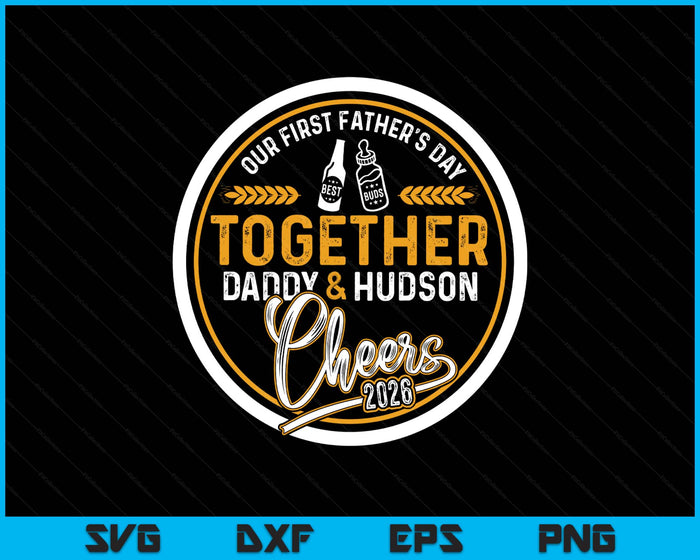 Our First Father's Day Best Buds Together Daddy & Hudson Cheers 2026 SVG PNG Digital Printable Files