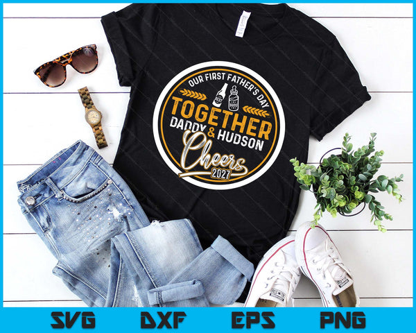 Our First Father's Day Best Buds Together Daddy & Hudson Cheers 2027 SVG PNG Digital Printable Files