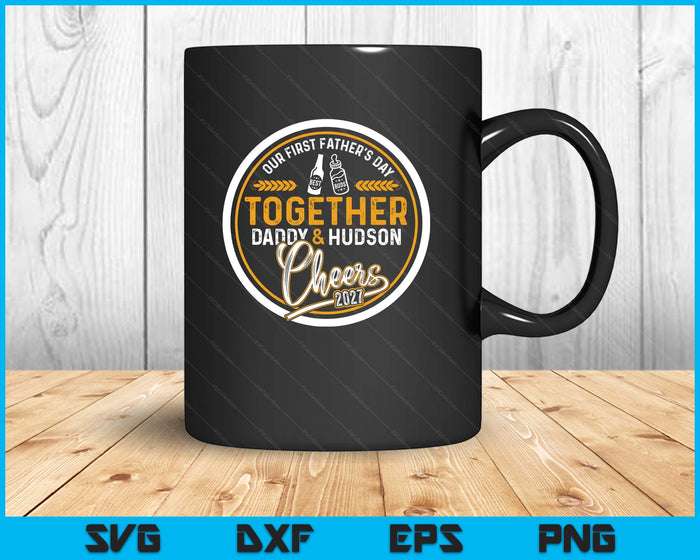 Our First Father's Day Best Buds Together Daddy & Hudson Cheers 2027 SVG PNG Digital Printable Files