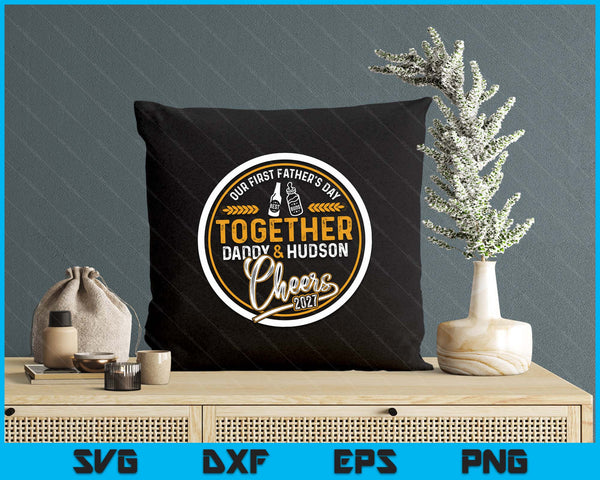 Our First Father's Day Best Buds Together Daddy & Hudson Cheers 2027 SVG PNG Digital Printable Files