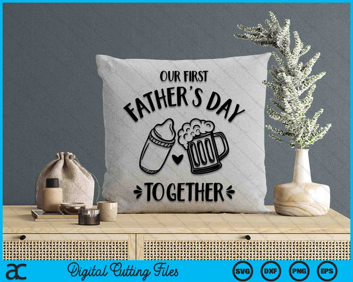 Our First Father's Day Together SVG PNG Digital Cutting Files