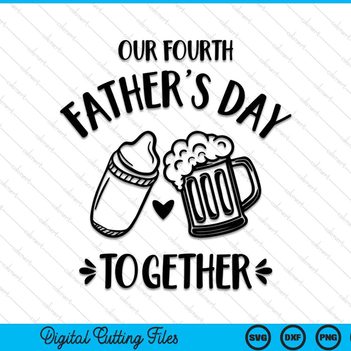 Our fourth Father's Day together SVG cut file