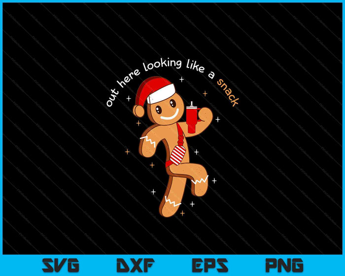 Out Here Looking Like A Snack Boujee Xmas Gingerbread SVG PNG Cutting Files