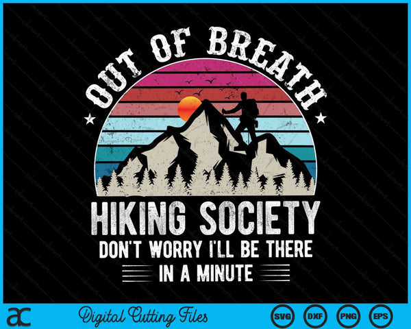 Out Of Breath Hiking Society Don't Worry I'll Be In A Minute Hiker Nature Love SVG PNG Cutting Files