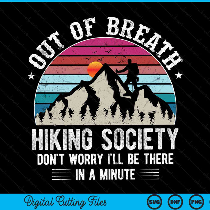 Out of breath hiking society don't worry I'll be in a minute hiker nature love SVG cut file