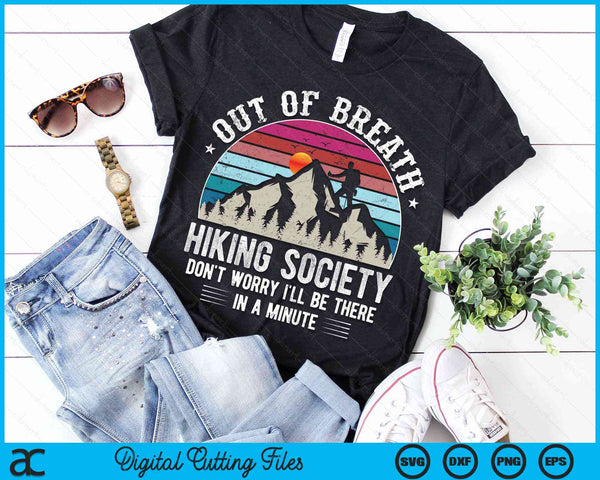 Out Of Breath Hiking Society Don't Worry I'll Be In A Minute Hiker Nature Love SVG PNG Cutting Files