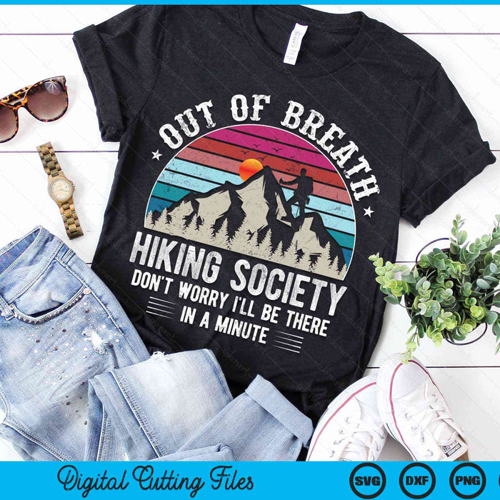 Out Of Breath Hiking Society Don't Worry I'll Be In A Minute Hiker Nature Love SVG PNG Cutting Files