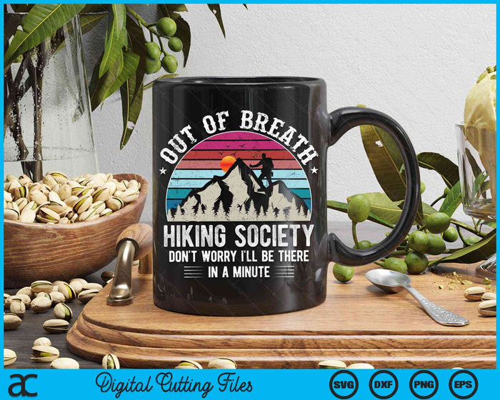 Out Of Breath Hiking Society Don't Worry I'll Be In A Minute Hiker Nature Love SVG PNG Cutting Files