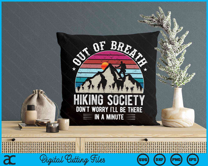 Out Of Breath Hiking Society Don't Worry I'll Be In A Minute Hiker Nature Love SVG PNG Digital Cutting Files